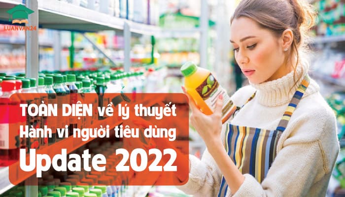 TOÀN DIỆN về lý thuyết hành vi người tiêu dùng - Update 2022