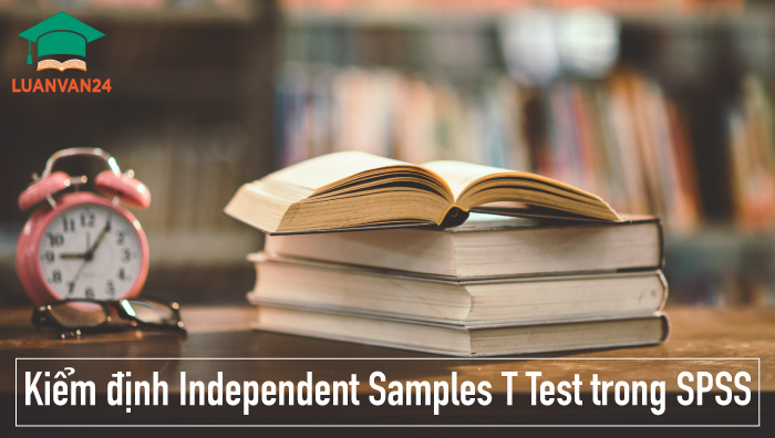 Kiểm định Independent Samples T Test trong SPSS