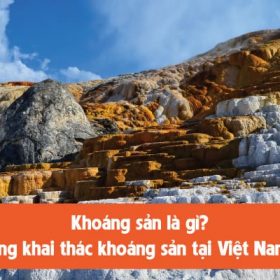 Khoáng sản là gì? Hoạt động khai thác khoáng sản tại Việt Nam [2022
