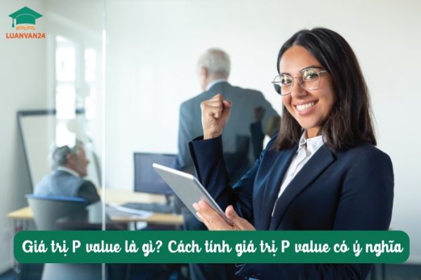 Giá trị P value là gì Cách tính giá trị P value có ý nghĩa
